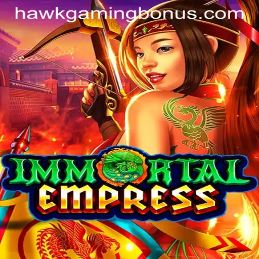 ImmortalEmpress: Unlock the Mysteries and Bonuses with HAWKGAMING